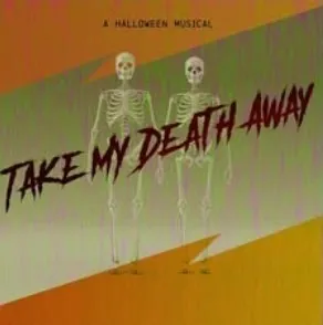 Take My Death Away A Halloween Musical