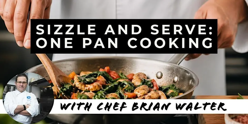 Sizzle & Serve: One-Pan Cooking with Executive Chef Brian Walter