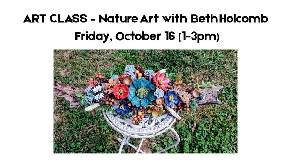 ART CLASS – Nature Art with Beth Holcomb – Friday, October 16 (1-3pm)