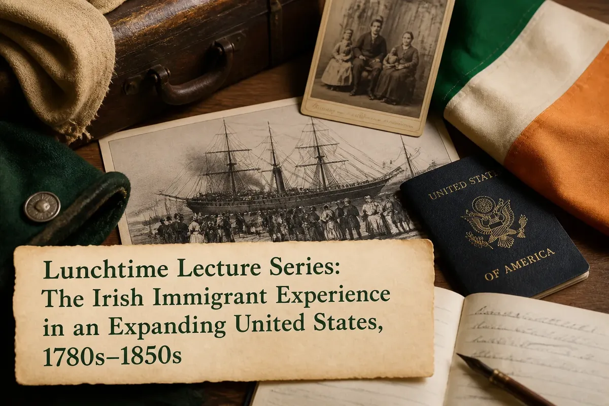 Lunchtime Lecture Series: “The Irish Immigrant Experience in an Expanding United States, 1780s–1850s”