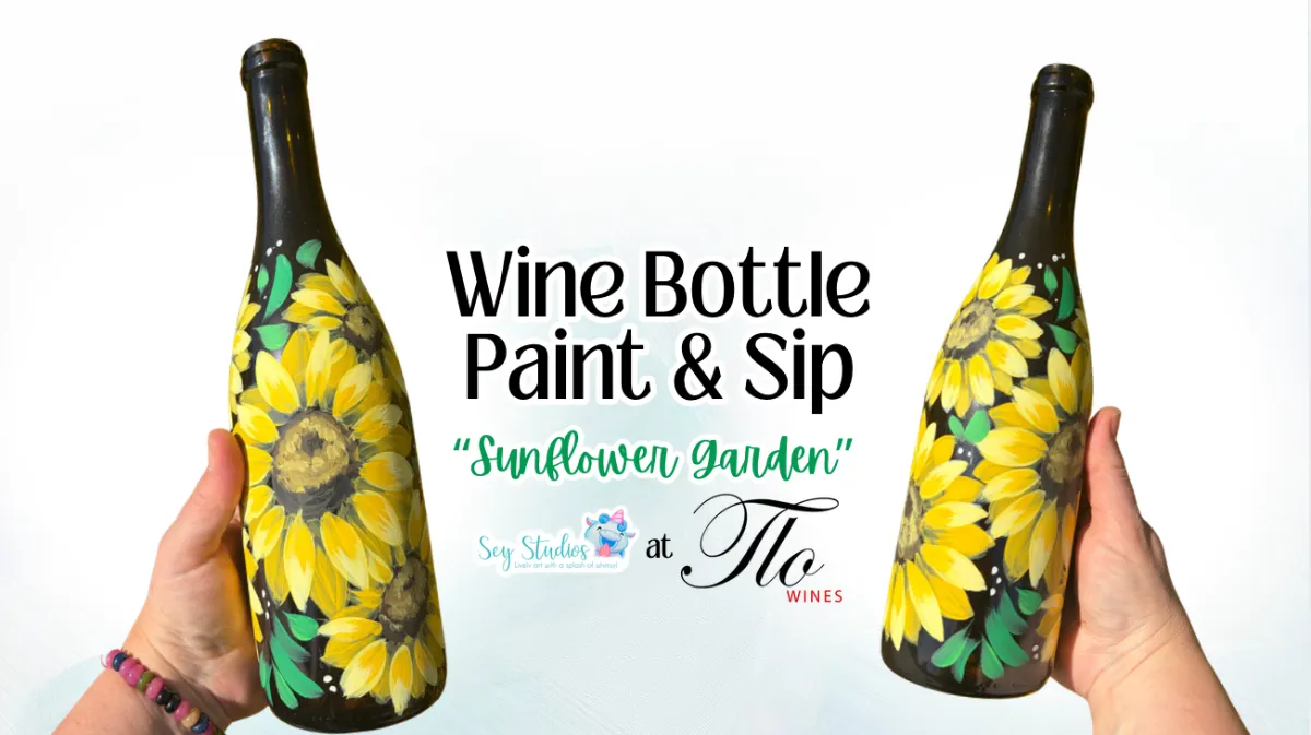 Wine Bottle Paint & Sip "Sunflower Garden" with Sey Studios