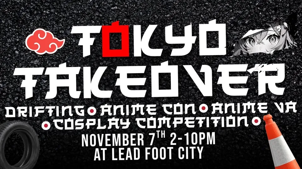 Tokyo Takeover of Lead Foot City - Anime Auto Con, Asian Drift Fest (Nov 7, 2026)