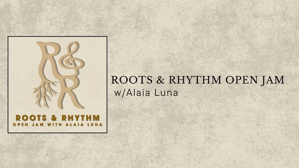 Roots & Rhythm Open Jam with Alaia Luna