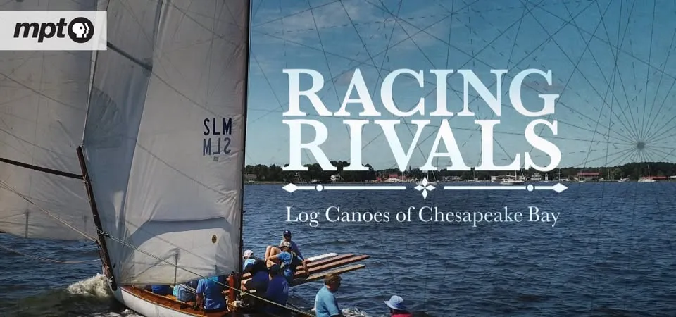 An MPT Films of the Chesapeake Series: Racing Rivals: Log Canoes of Chesapeake Bay